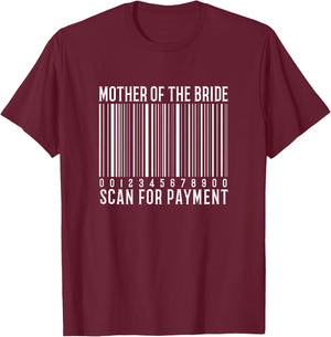 Mother Of The Bride Scan For Payment Funny Wedding T-Shirt - T-Shirt | Maroon