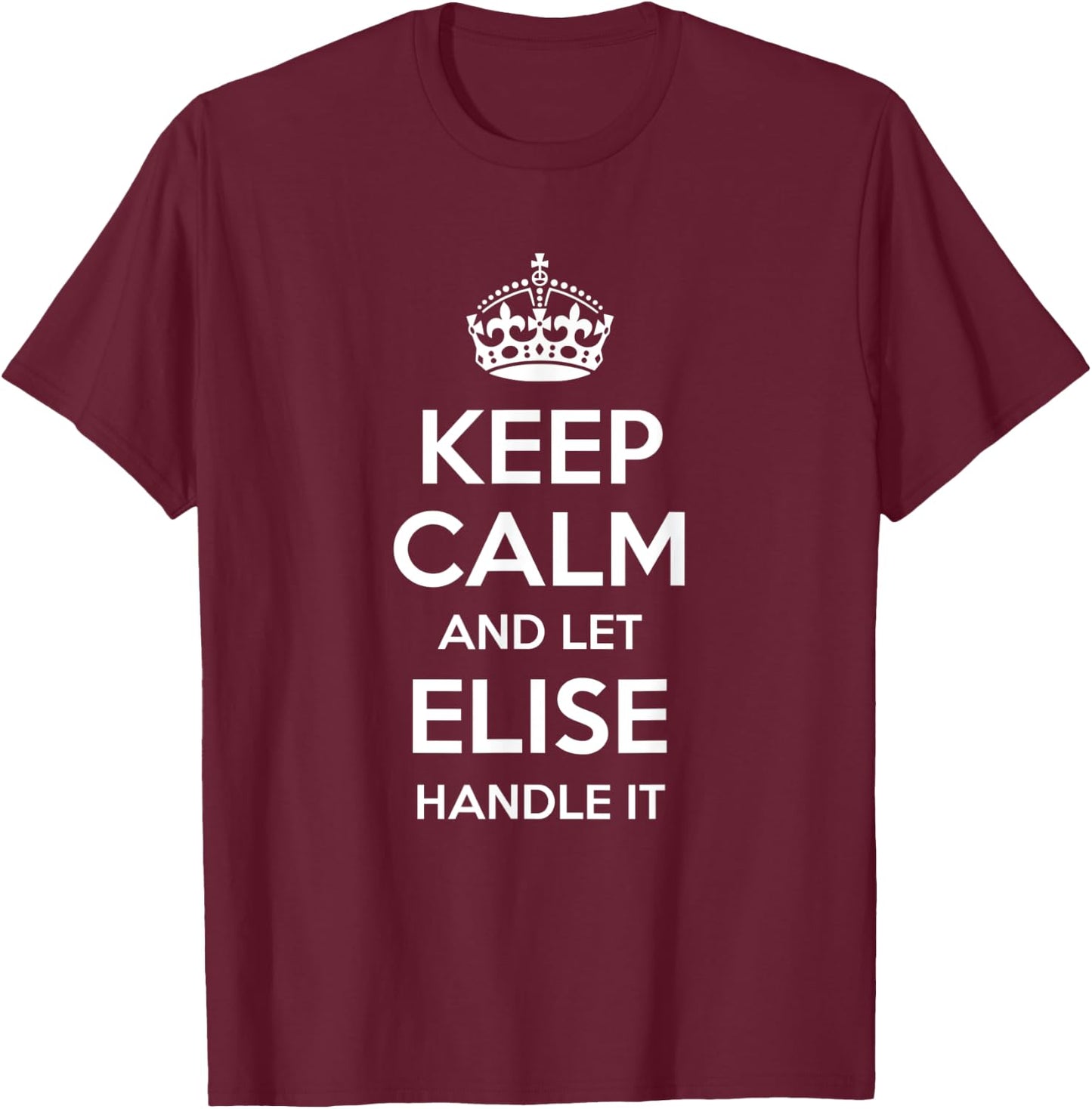 ELISE Keep Calm Personalized Name Funny Birthday Gift T-Shirt - T-Shirt | Maroon