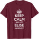 ELISE Keep Calm Personalized Name Funny Birthday Gift T-Shirt - T-Shirt | Maroon
