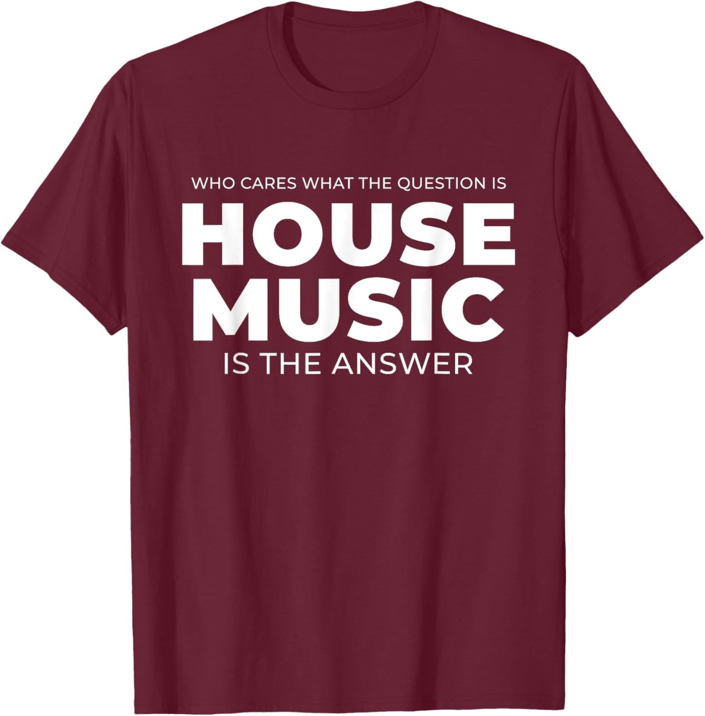 House Music Quote - EDM DJ Rave T-Shirt - T-Shirt | Maroon