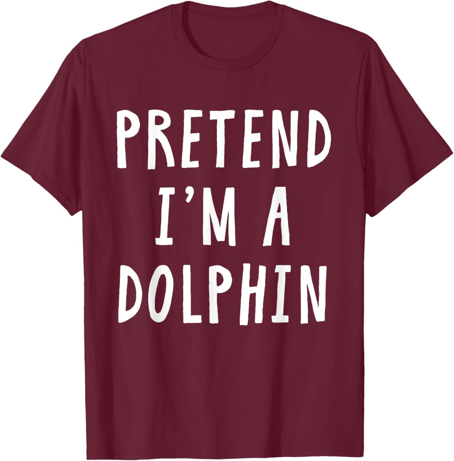 Pretend Im A Dolphin Costume Women Kids Halloween Costume T-Shirt - T-Shirt | Maroon