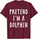 Pretend Im A Dolphin Costume Women Kids Halloween Costume T-Shirt - T-Shirt | Maroon
