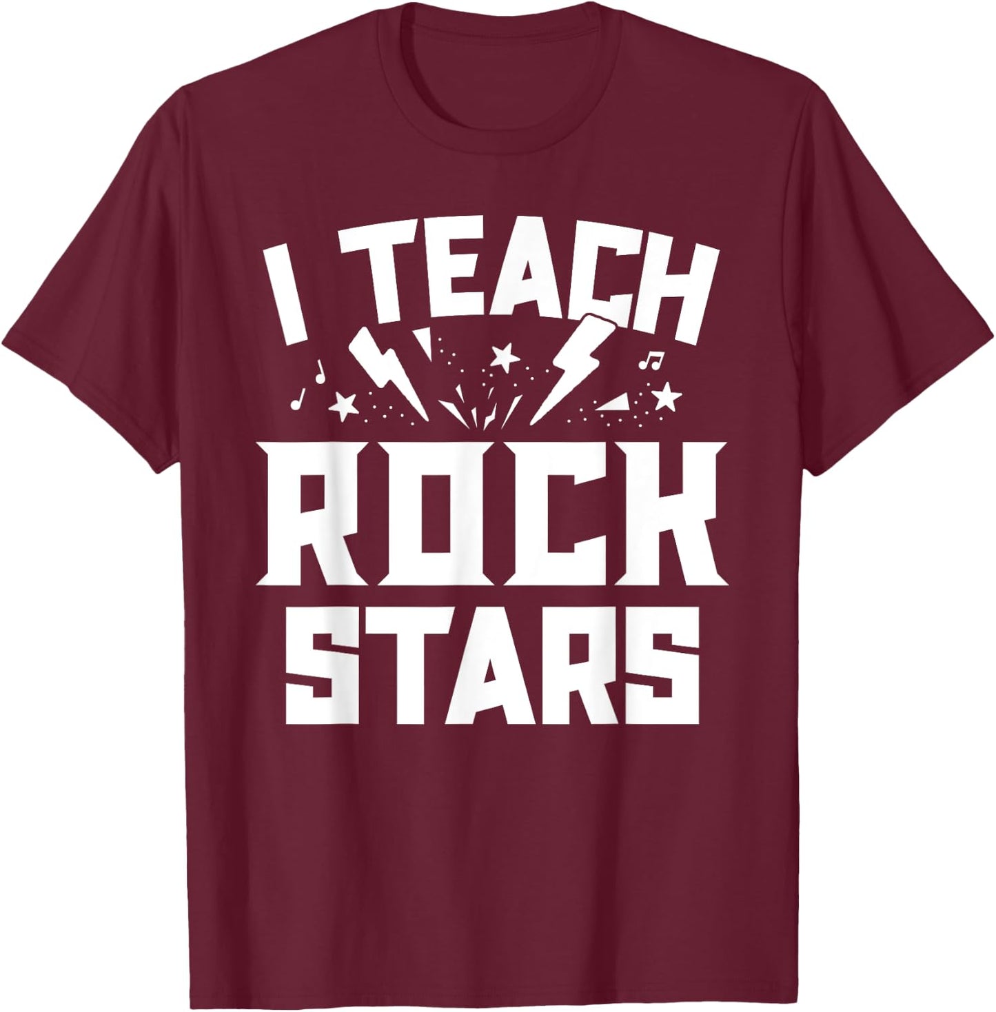 I Teach Rockstars Music Teacher Appreciation Choir Band Women Girls Kids T-Shirt - T-Shirt | Maroon