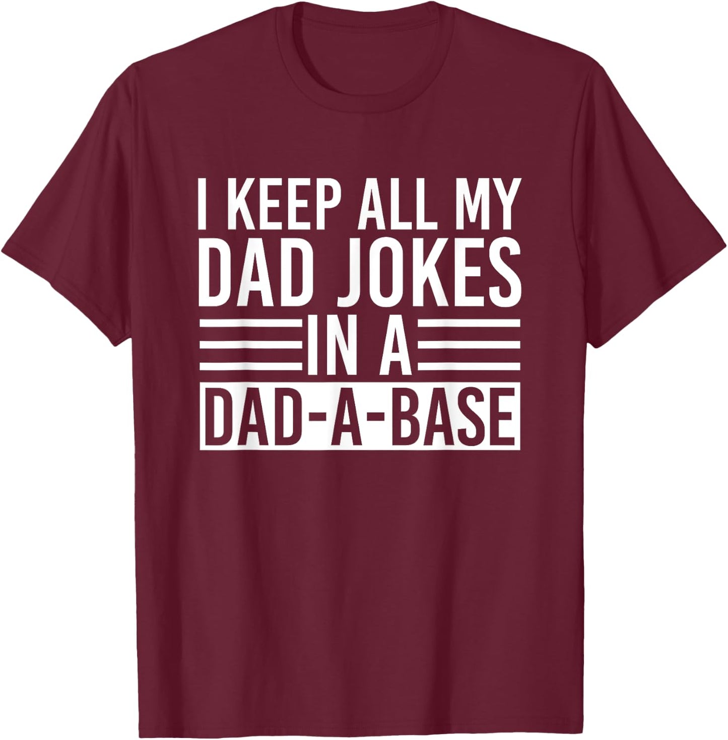 I Keep All My Dad Jokes In A Dad A Base Dad Jokes T-Shirt - T-Shirt | Maroon