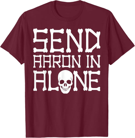 Ghost Hunting Send Aaron in Alone Halloween Pun Men Women T-Shirt - T-Shirt | Maroon