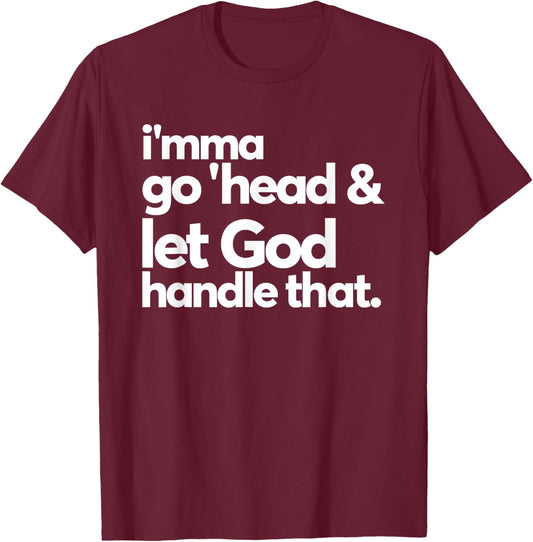 Imma Go Head And Let God Handle That Funny T-Shirt - T-Shirt | Maroon