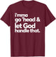 Imma Go Head And Let God Handle That Funny T-Shirt - T-Shirt | Maroon
