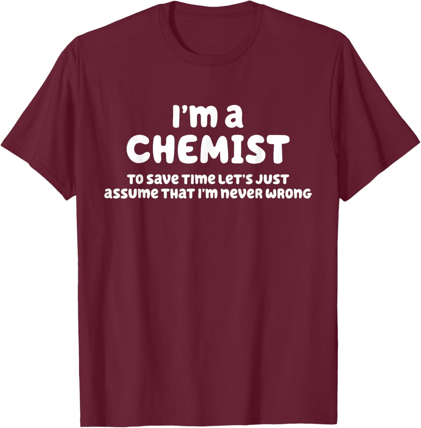 Men Women Funny Chemistry Joke Im A Chemist T-Shirt - T-Shirt | Maroon