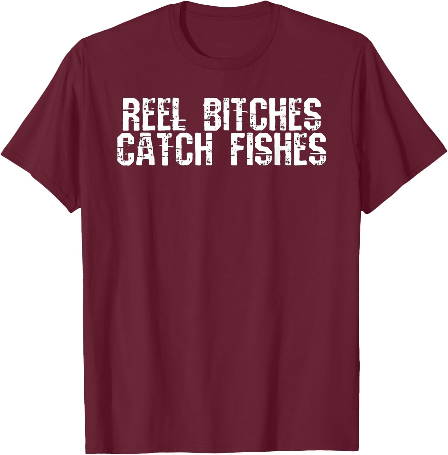 Reel Bitches Catch Fishes T-Shirt - T-Shirt | Maroon