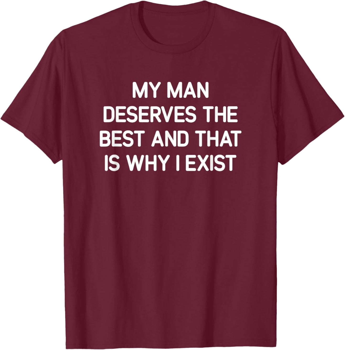My Man Deserves The Best, Funny, Jokes, Sarcastic T-Shirt - T-Shirt | Maroon