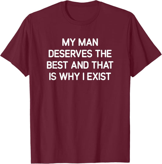 My Man Deserves The Best, Funny, Jokes, Sarcastic T-Shirt - T-Shirt | Maroon