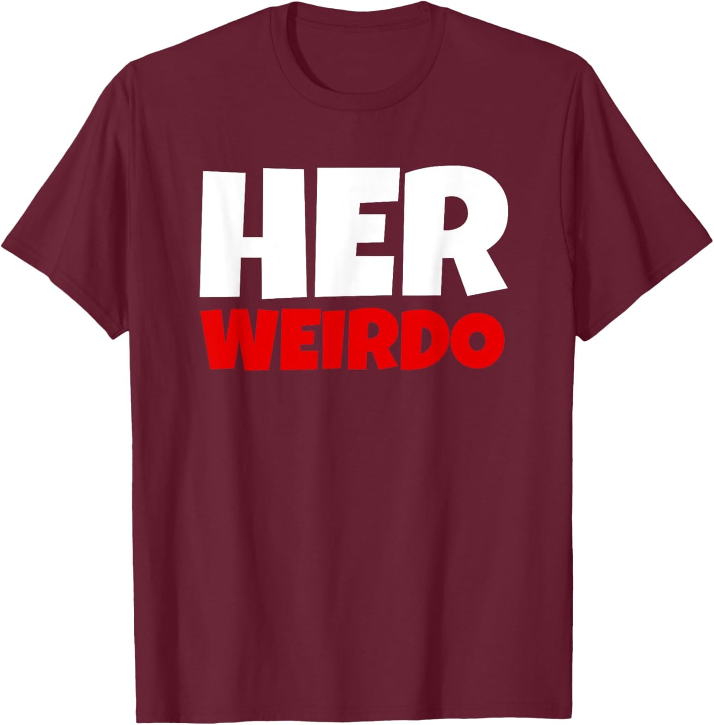 Her Weirdo And His Crazy - Couple Matching Funny T-Shirt - T-Shirt | Maroon