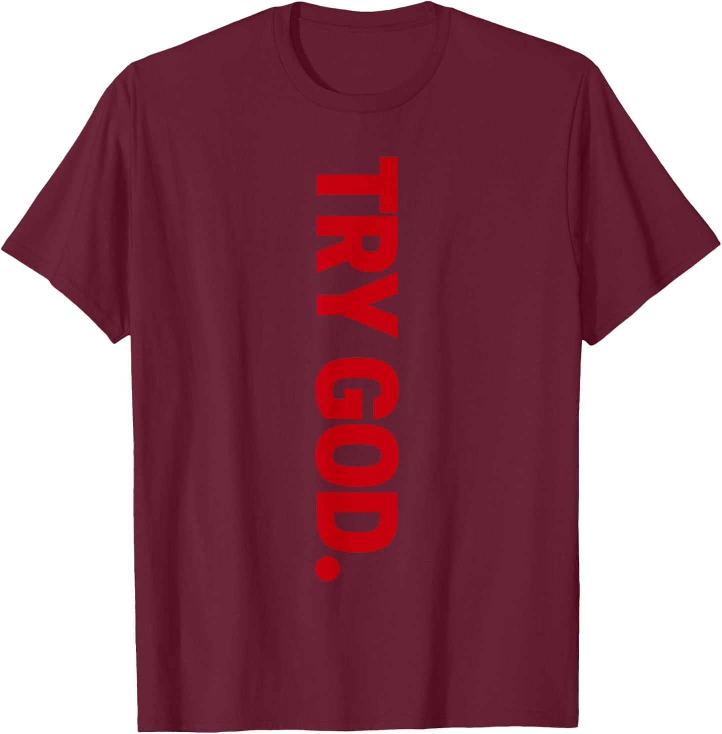 Try God T-Shirt - T-Shirt | Maroon