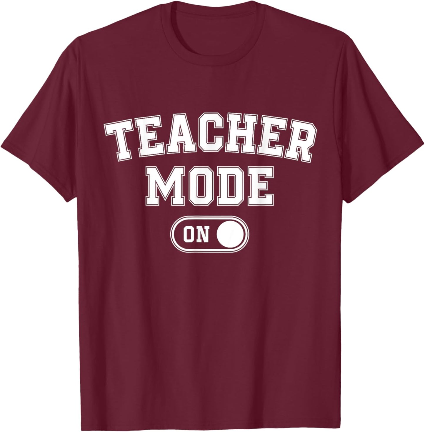 Teacher Mode On Funny School Education Gift Educator T-Shirt - T-Shirt | Maroon