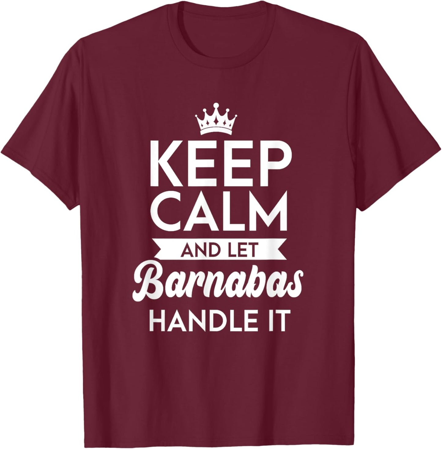 Keep Calm And Let Barnabas Handle It Name Barnabas T-Shirt - T-Shirt | Maroon