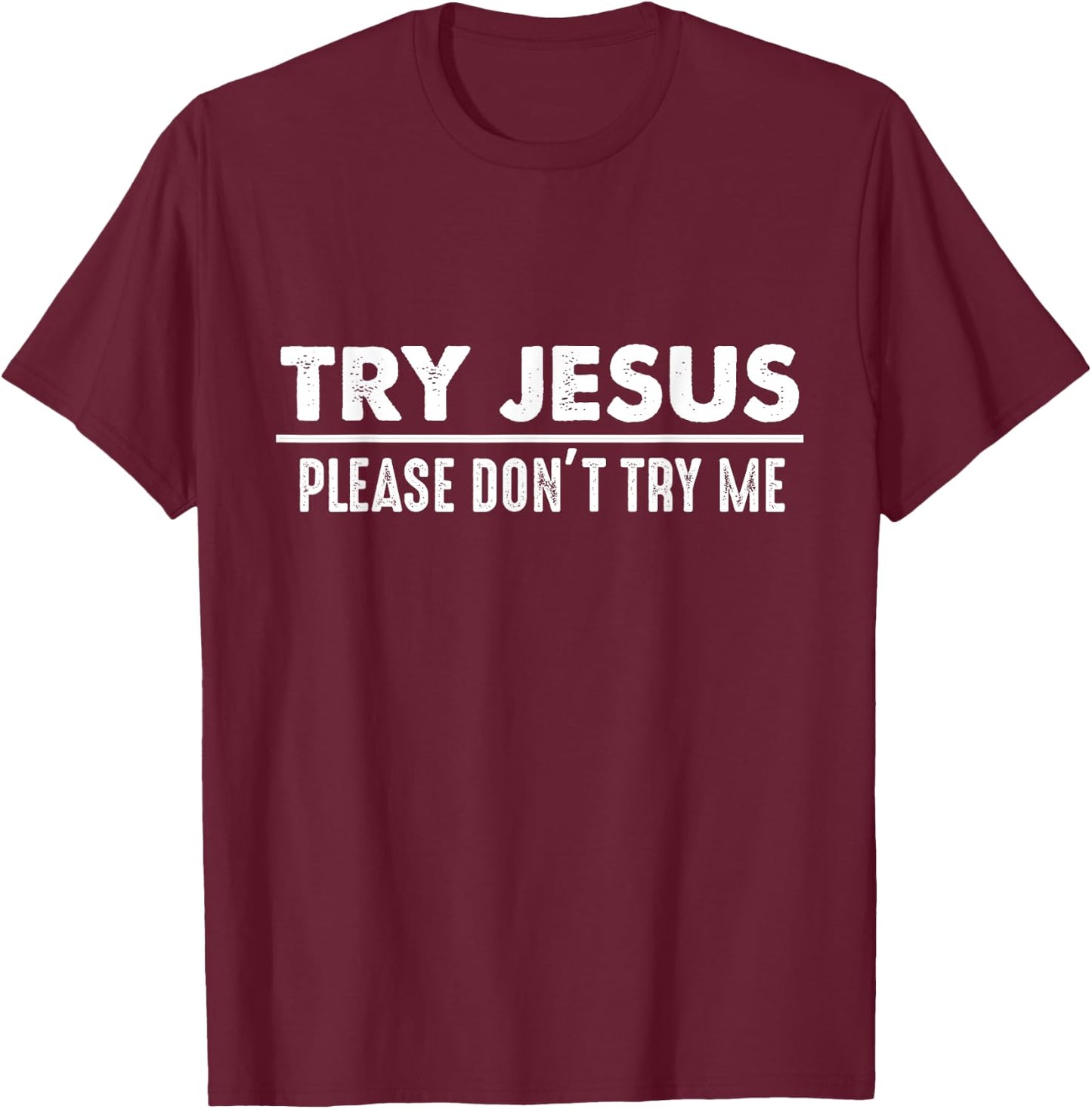 Try Jesus Don't Try Me Christian Gift Faith Believers T-Shirt - T-Shirt | Maroon