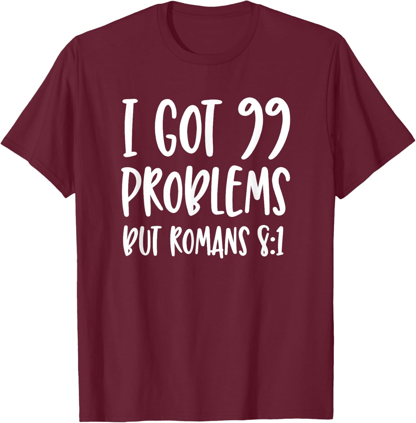 I Got 99 Problems But Romans 8:1 Bible Verse Christian T-Shirt - T-Shirt | Maroon