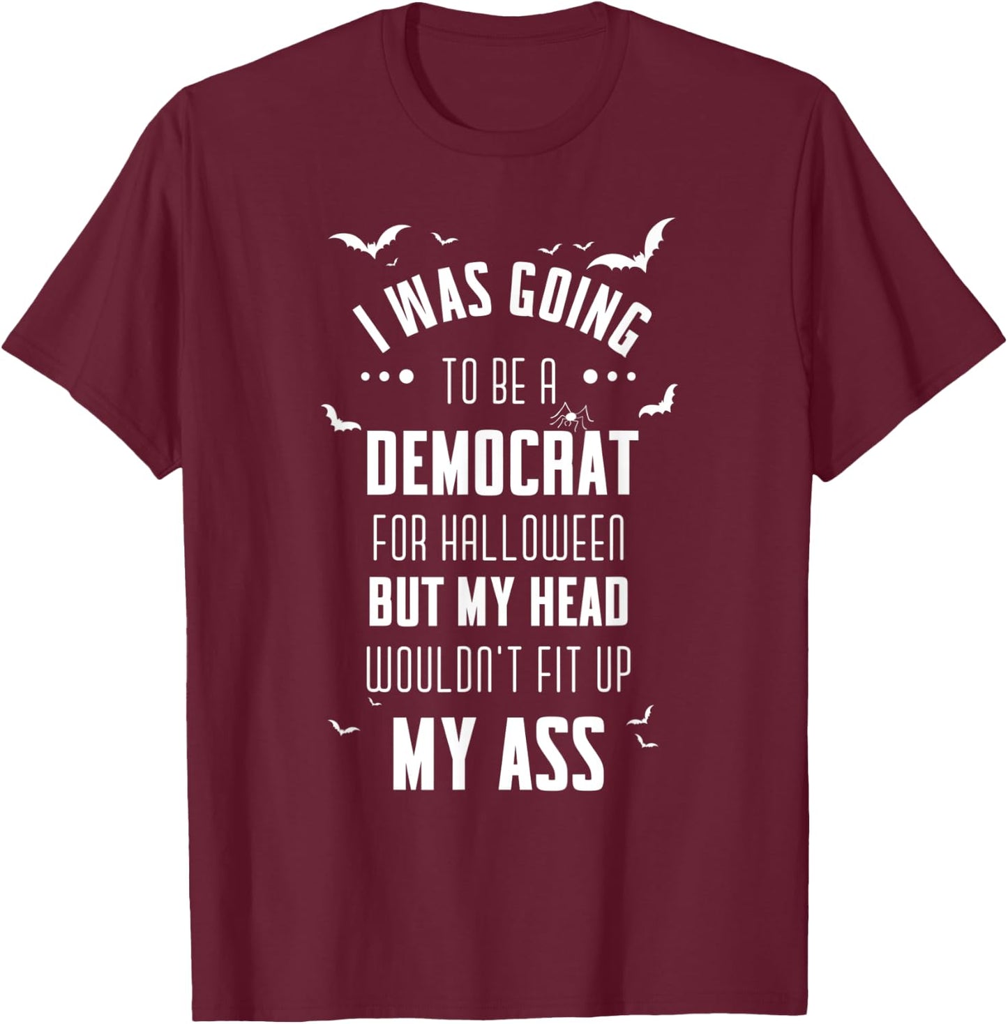 I was going to be a Democrat for Halloween Funny T-Shirt - T-Shirt | Maroon