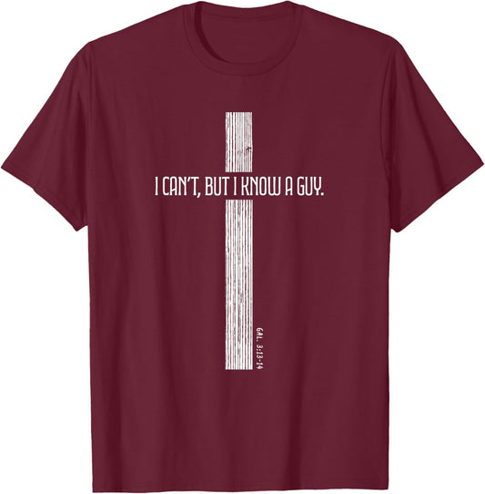 Christian Shirt - I Can't But I Know a Guy - Cross of Jesus T-Shirt - T-Shirt | Maroon