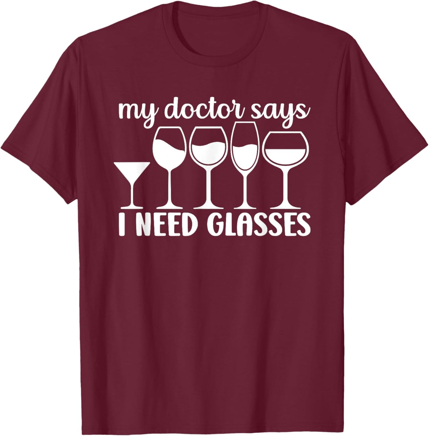 My Doctor Says I Need Glasses T-Shirt - T-Shirt | Maroon
