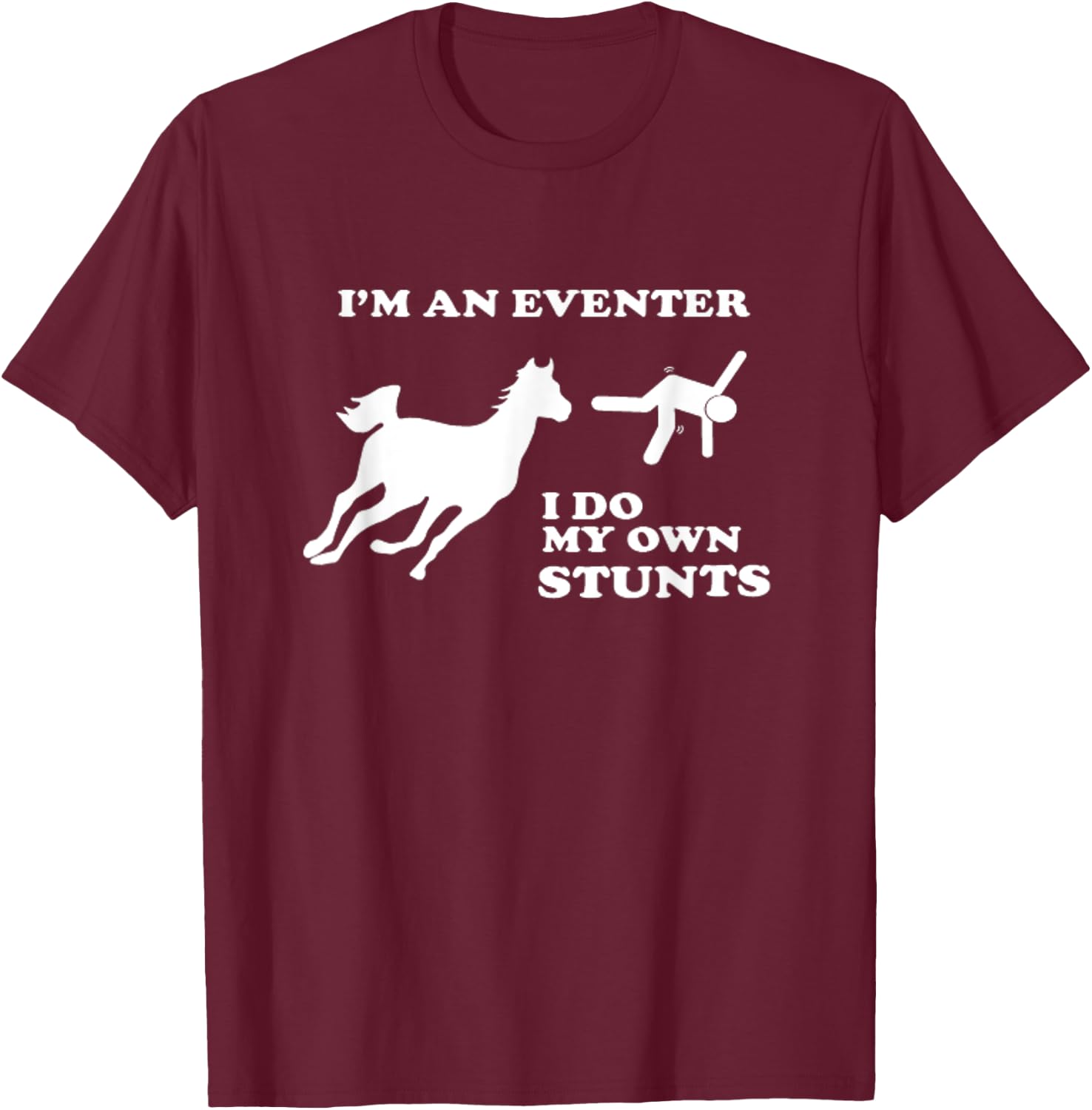 Eventing Horse Riding I Do My Own Stunts T-Shirt - T-Shirt | Maroon