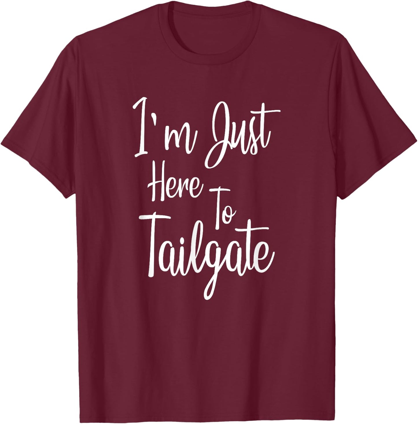 I'm Just Here To Tailgate - Football Party Gift T-Shirt - T-Shirt | Maroon