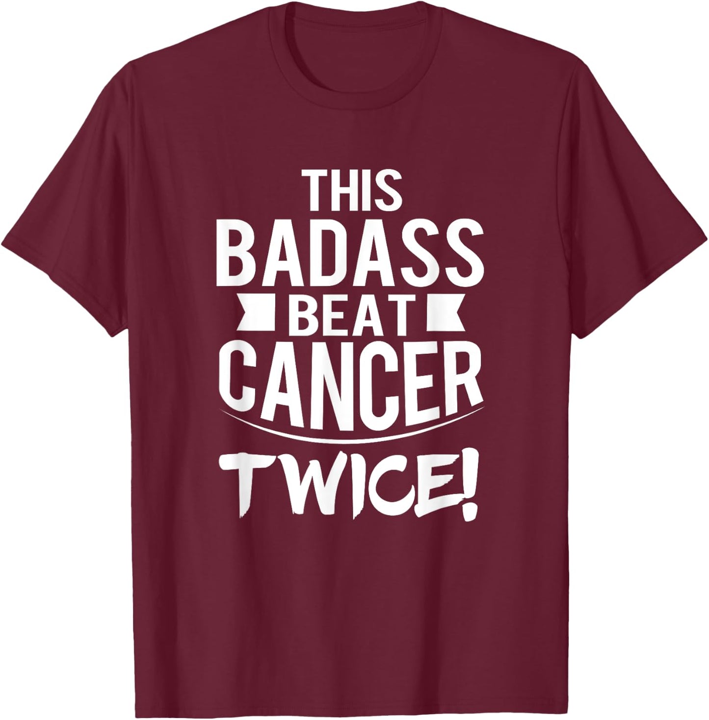 This Badass Beat Cancer Twice Survivor Gift T-Shirt - T-Shirt | Maroon