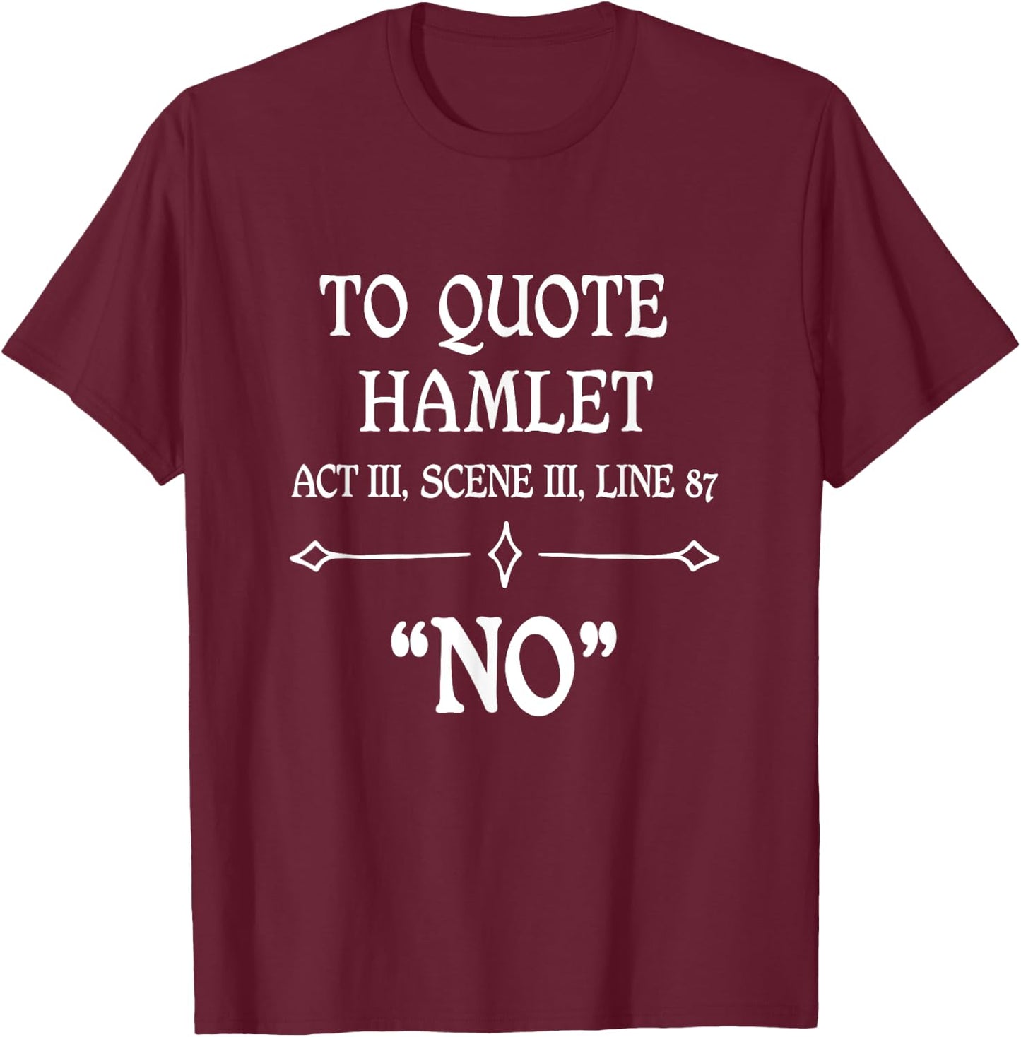 Hamlet Quote Sarcastic Funny Gift Actors Theatre T-Shirt - T-Shirt | Maroon