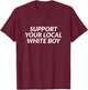 Support Your Local White Boy T-Shirt - T-Shirt | Maroon