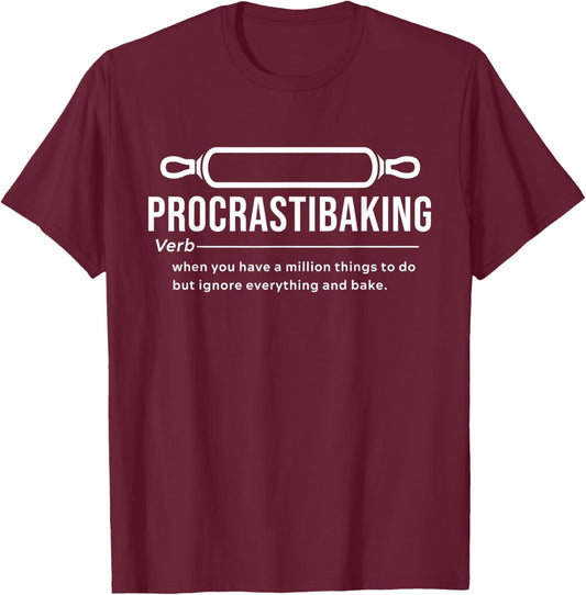 Procrastibaking Definition - When You Have A Million Things T-Shirt - T-Shirt | Maroon