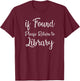 If Found Please Return To Library For Librarian T-Shirt - T-Shirt | Maroon
