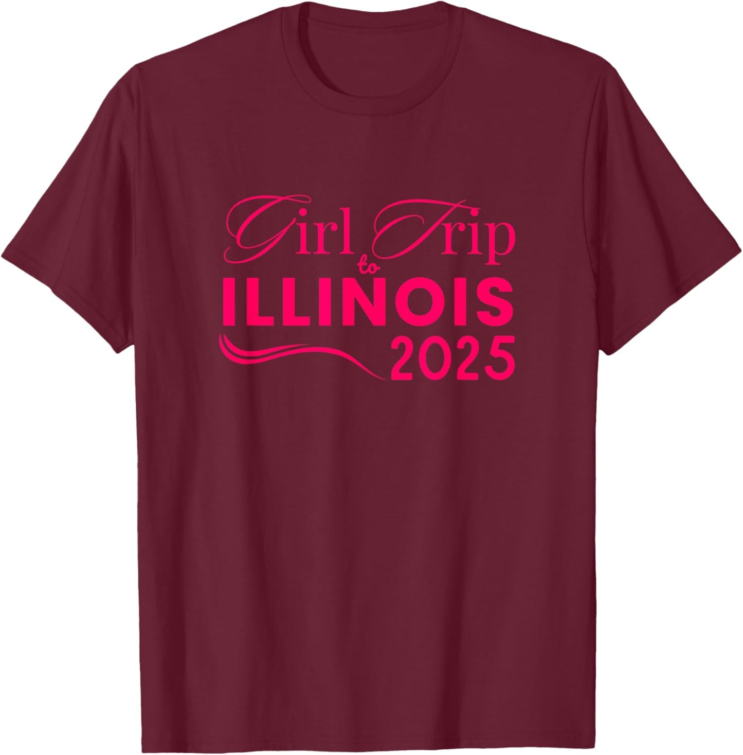 Girls Trip to Illinois 2025 Weekend Women Birthday Gifts T-Shirt - T-Shirt | Maroon