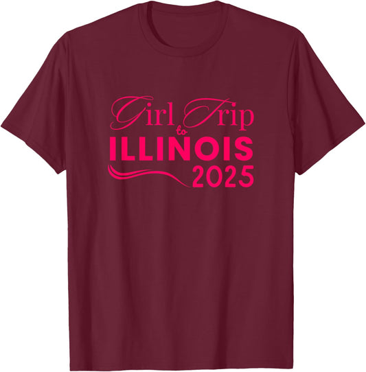 Girls Trip to Illinois 2025 Weekend Women Birthday Gifts T-Shirt - T-Shirt | Maroon