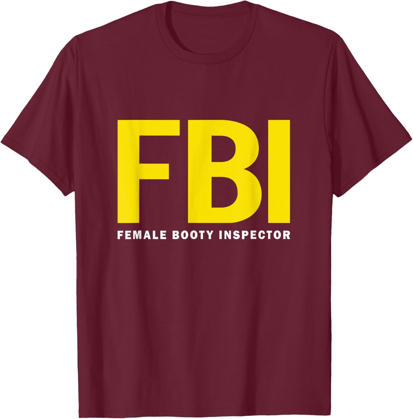 FBI Female Body Inspector dad joke T-Shirt - T-Shirt | Maroon