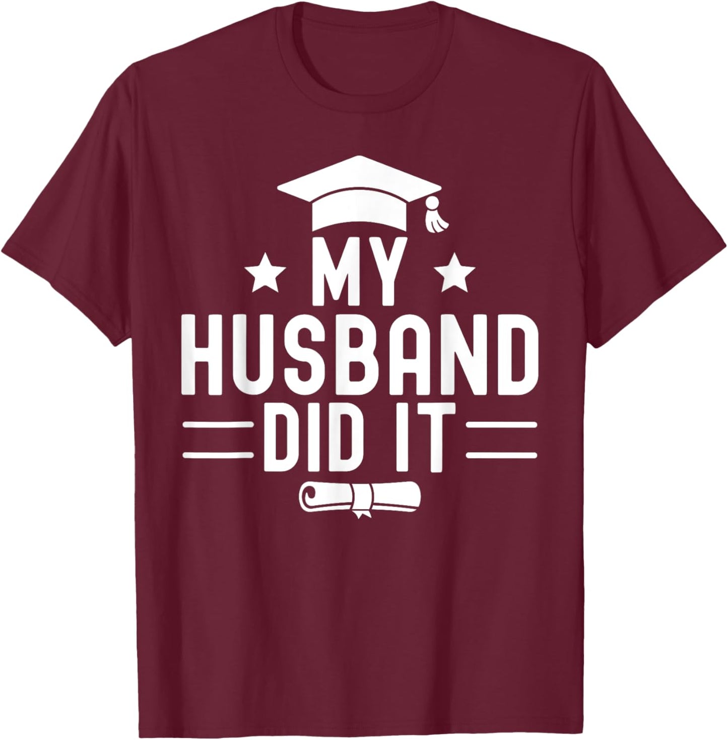My Husband Did It Graduation Graduated Bachelor Boyfriend T-Shirt - T-Shirt | Maroon