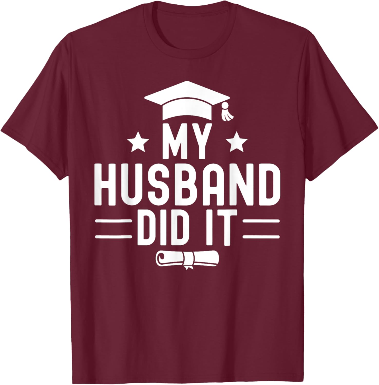 My Husband Did It Graduation Graduated Bachelor Boyfriend T-Shirt - T-Shirt | Maroon