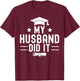 My Husband Did It Graduation Graduated Bachelor Boyfriend T-Shirt - T-Shirt | Maroon
