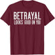 Betrayal Looks Good On You Cheating Wives Girlfriends T-Shirt - T-Shirt | Maroon