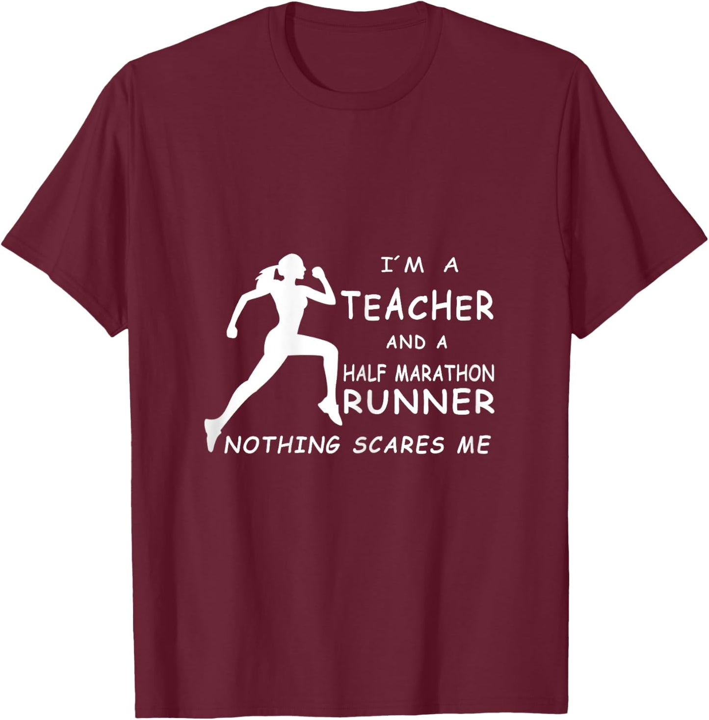 I´m A Teacher And A Half Marathon Runner Nothing Scares Me Women T-Shirt - T-Shirt | Maroon