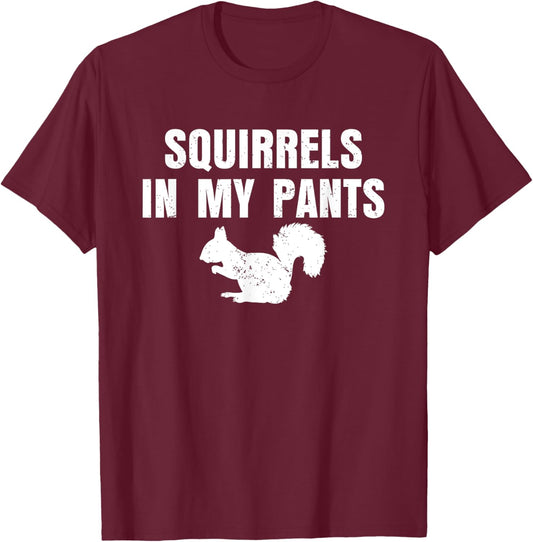 Squirrels In My Pants Animal Lover Funny Squirrels T-Shirt - T-Shirt | Maroon