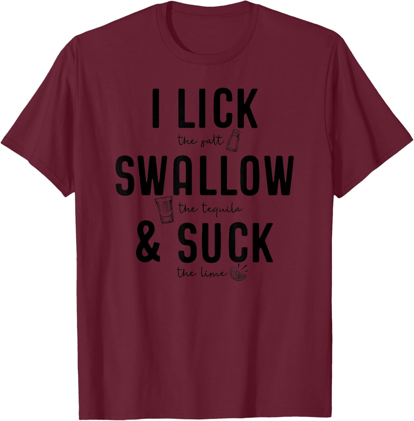I LICK SWALLOW & SUCK Meme Cinco De Mayo Fun TEQUILA T-Shirt - T-Shirt | Maroon