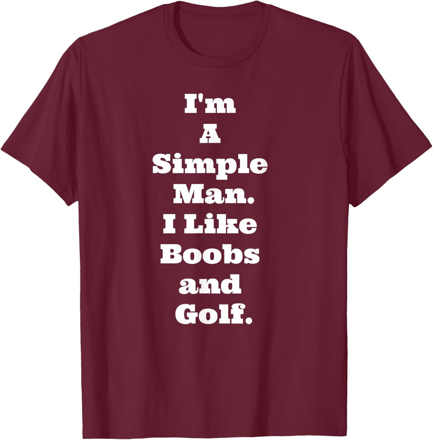 I'm A Simple Man I Like Boobs and Golf Funny T Quote T-Shirt - T-Shirt | Maroon