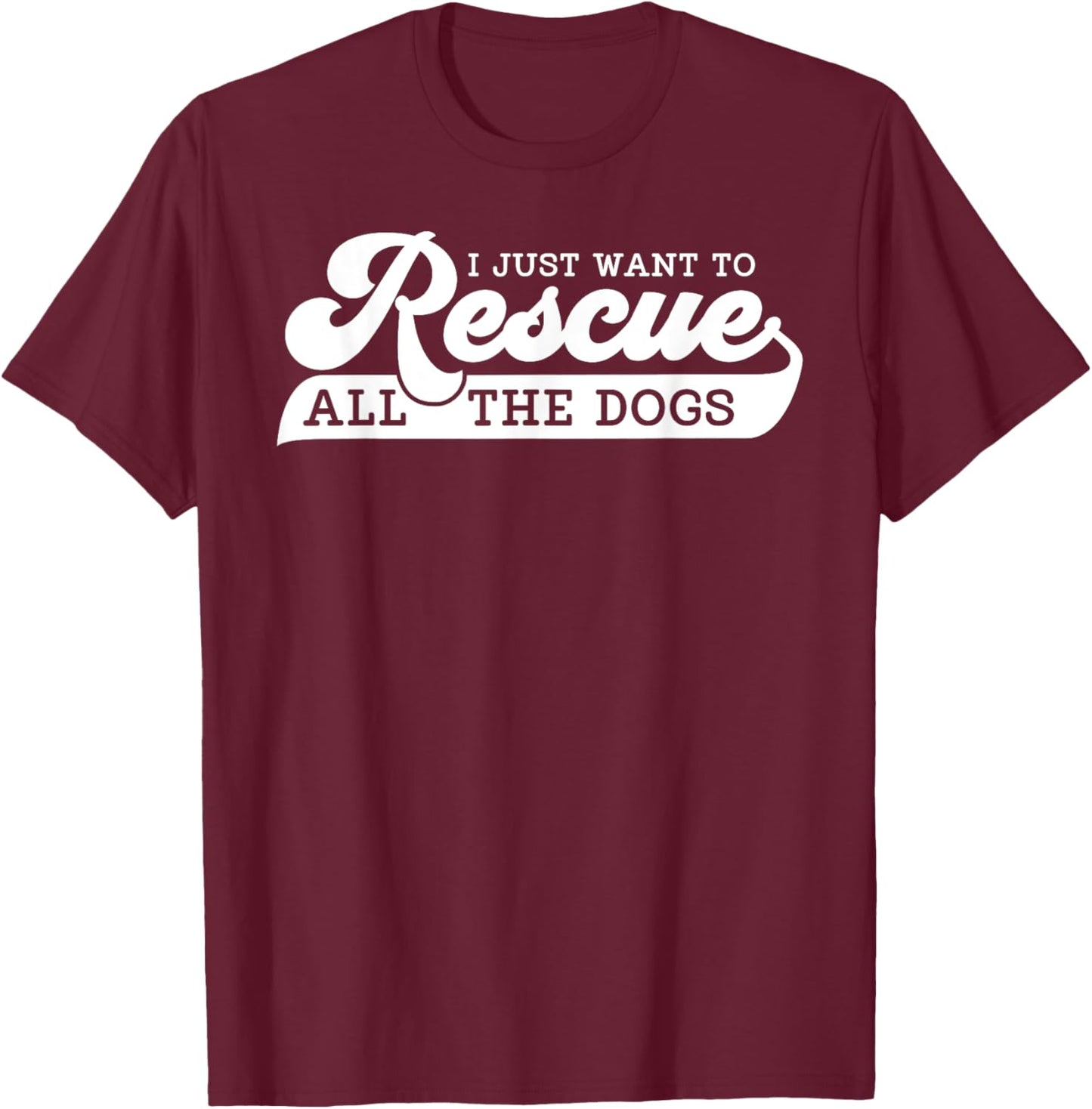 I Just Want To Rescue All Rescue Pet Adoption Dog Shelter Women T-Shirt - T-Shirt | Maroon