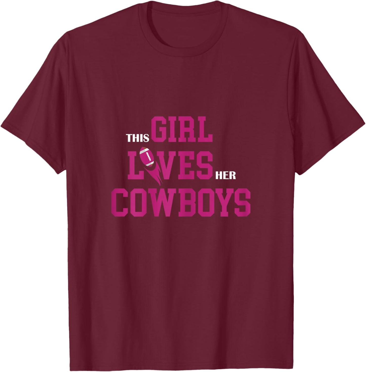 Funny Football Quote This Girl Loves her Cowboys Cut Girls T-Shirt - T-Shirt | Maroon