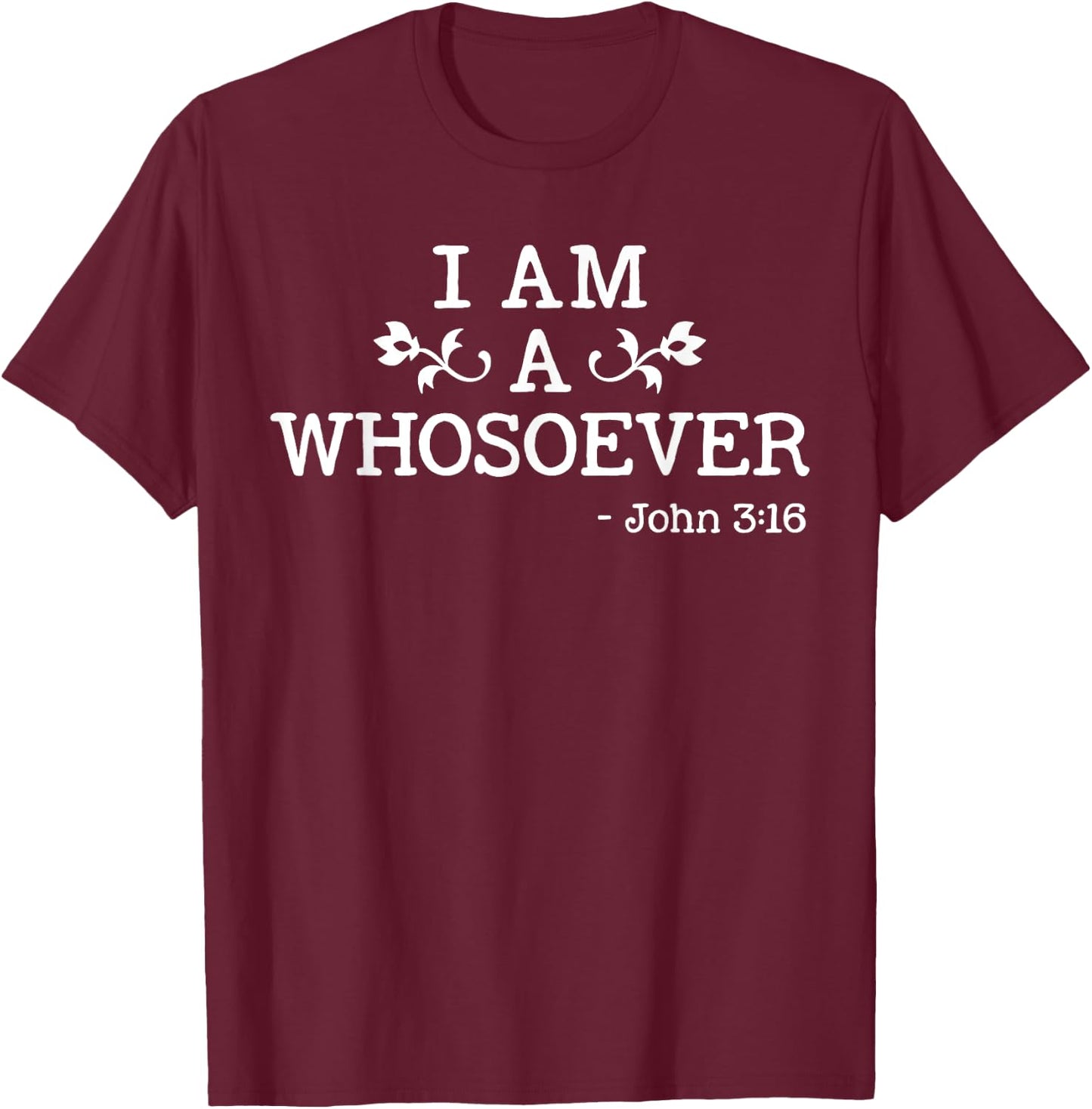 I Am A Whosoever John 3:16 Bible Christian Gift T Shirt T-Shirt - T-Shirt | Maroon