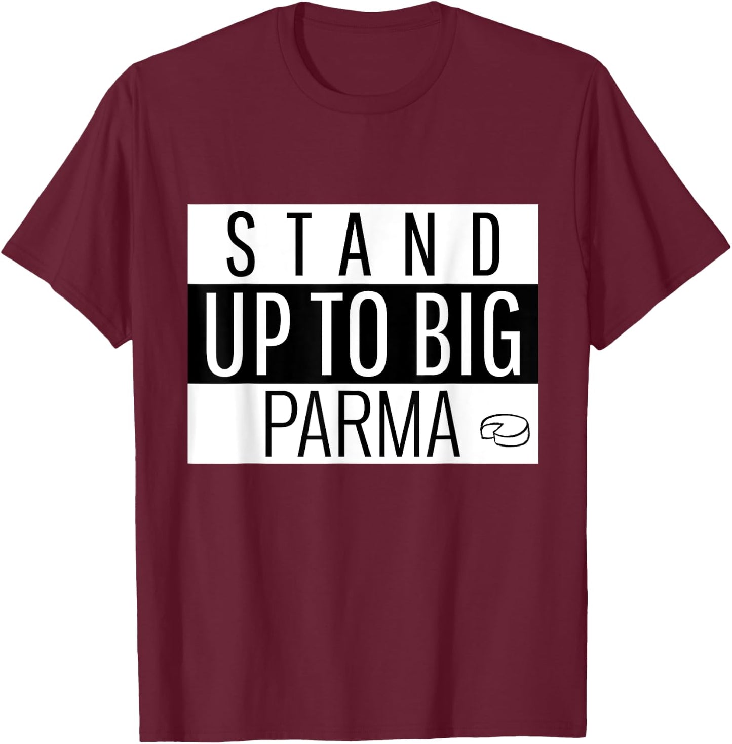 Stand Up to Big Parma T-Shirt - T-Shirt | Maroon
