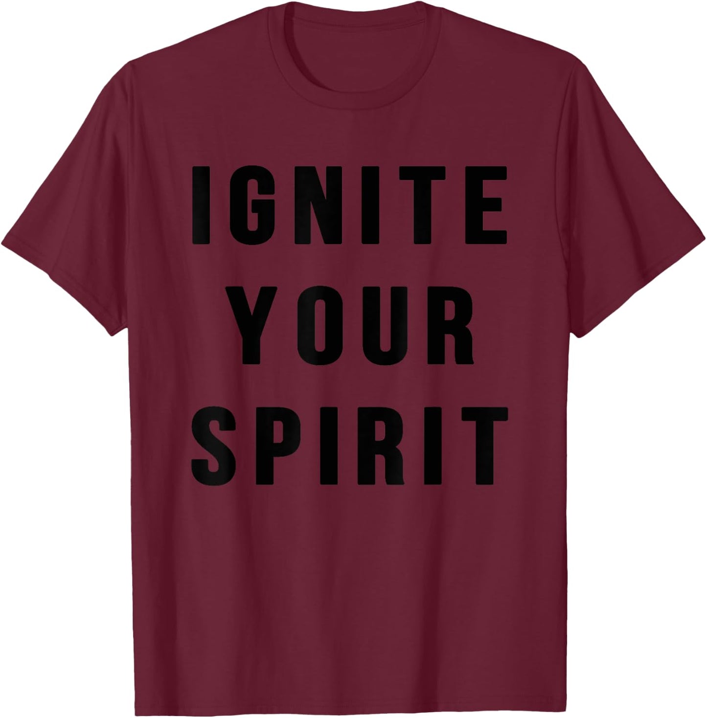 Ignite Your Spirit T-Shirt - T-Shirt | Maroon