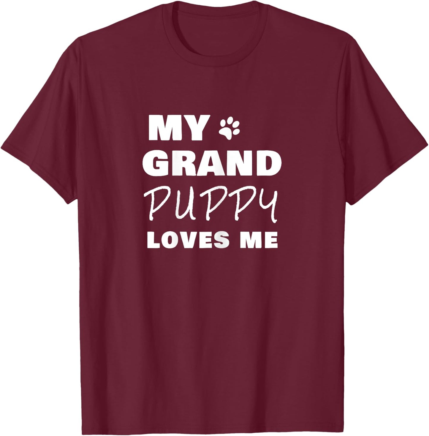 My Grandpuppy Loves Me Gift Grandma of Dogs or Puppy T-Shirt - T-Shirt | Maroon