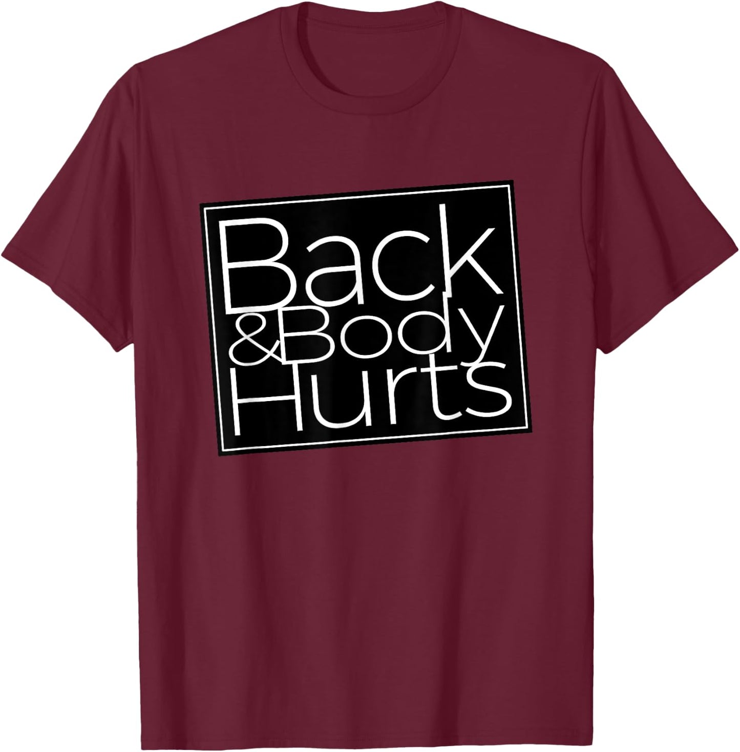 Back And Body Hurts Cool And Funny Workout Top T-Shirt - T-Shirt | Maroon