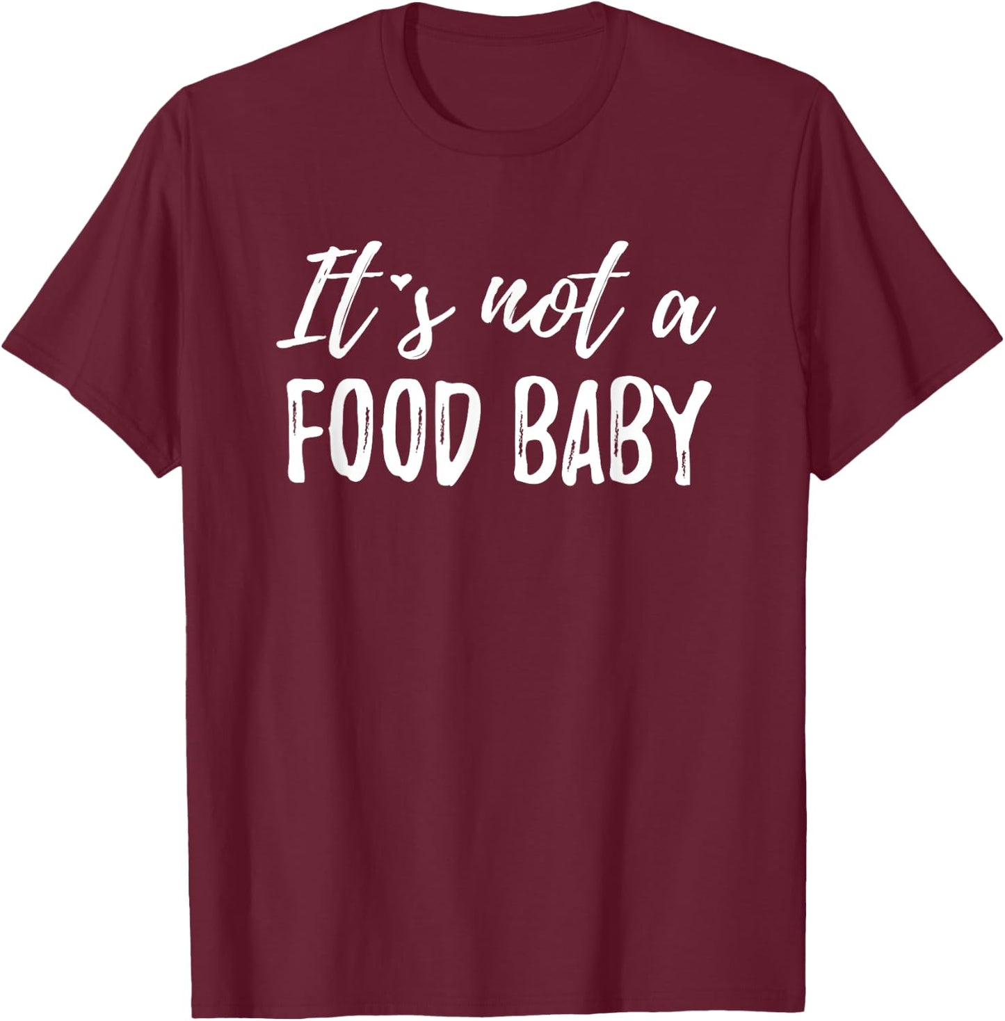 It's Not A Food Baby T-Shirt - T-Shirt | Maroon